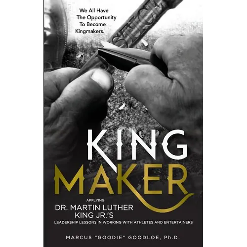 King Maker: Applying Dr. Martin Luther King Jr.'s Leadership Lessons in Working with Athletes and Entertainers - Paperback