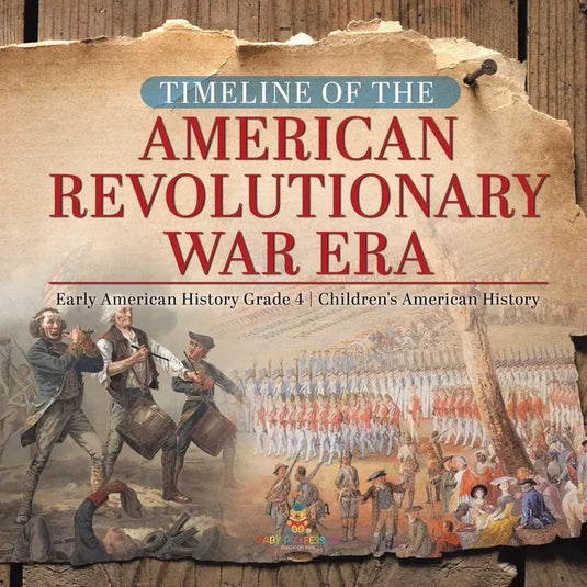 Timeline of the American Revolutionary War Era Early American History Grade 4 Children's American History - Paperback