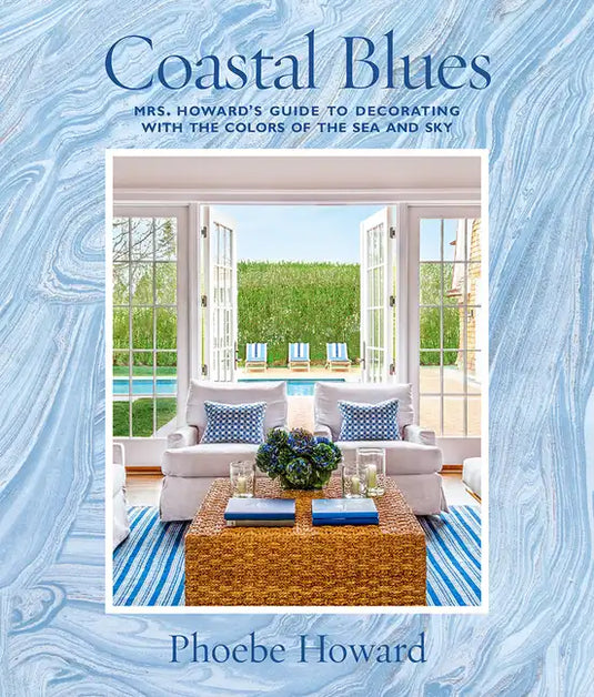 Coastal Blues: Mrs. Howard's Guide to Decorating with the Colors of the Sea and Sky - Hardcover