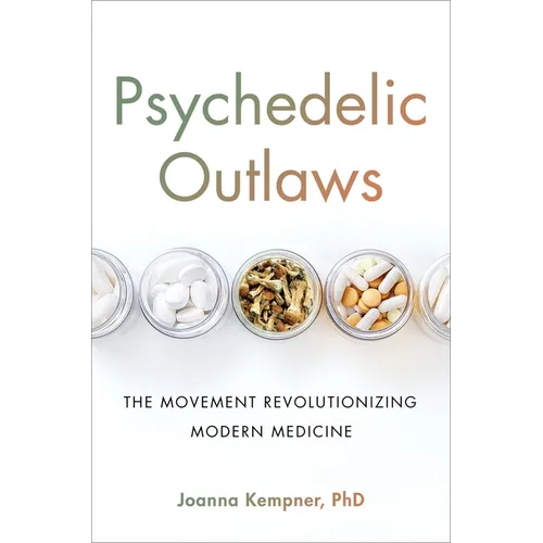 Psychedelic Outlaws: The Movement Revolutionizing Modern Medicine - Hardcover