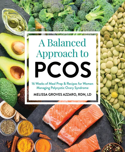 A Balanced Approach to Pcos: 16 Weeks of Meal Prep & Recipes for Women Managing Polycystic Ovarian Syndrome - Paperback