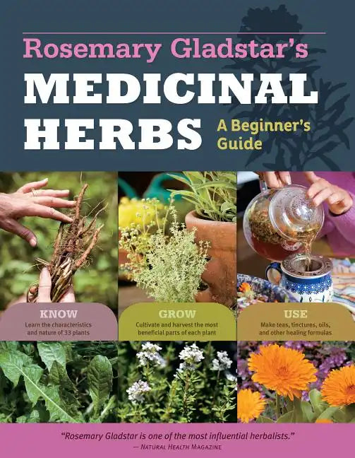 Rosemary Gladstar's Medicinal Herbs: A Beginner's Guide: 33 Healing Herbs to Know, Grow, and Use - Paperback