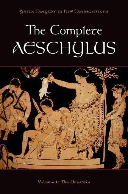 Complete Aeschylus, Volume 1: The Oresteia - Paperback