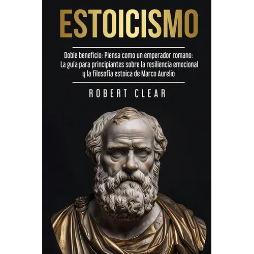 Estoicismo: Doble Beneficio: Piensa Como un Emperador Romano La Guía Para Principiantes Sobre La Resiliencia Emocional y La Filosofía Estoica de Marco - Paperback