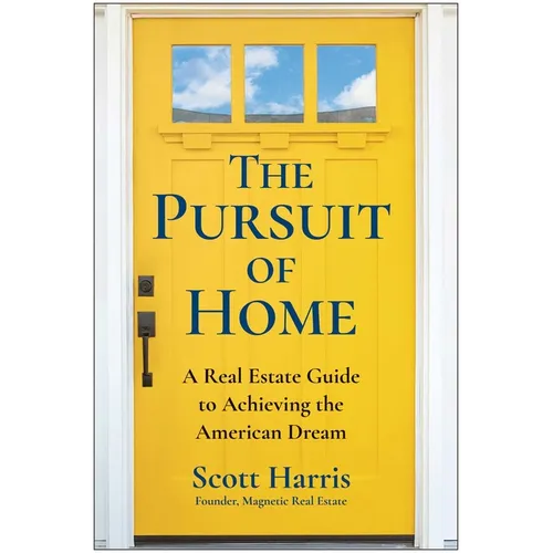 The Pursuit of Home: A Real Estate Guide to Achieving the American Dream