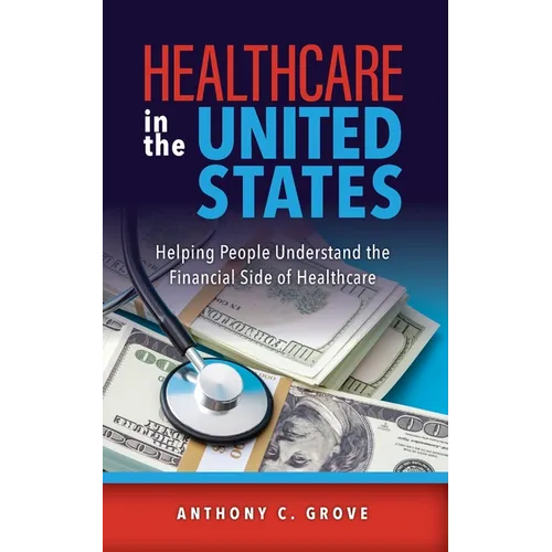 Healthcare in the United States: Helping People Understand the Financial Side of Healthcare