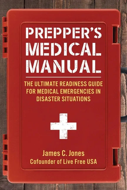 Prepper's Medical Manual: The Ultimate Readiness Guide for Medical Emergencies in Disaster Situations - Paperback