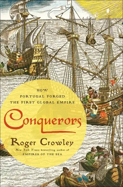 Conquerors: How Portugal Forged the First Global Empire - Hardcover
