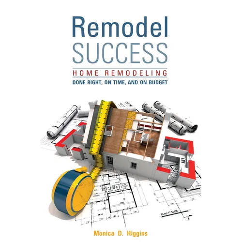 Remodel Success: Home Remodeling Done Right, on Time, and on Budget - Paperback