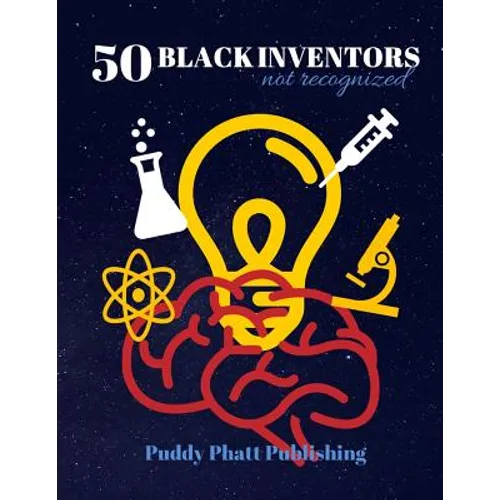 50 Black Inventors...Not Recognized: Unsung Heroes Creative Inventions World Changers. - Paperback