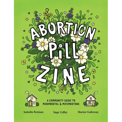 Abortion Pill Zine: A Community Guide to Misoprostol & Mifepristone - Paperback
