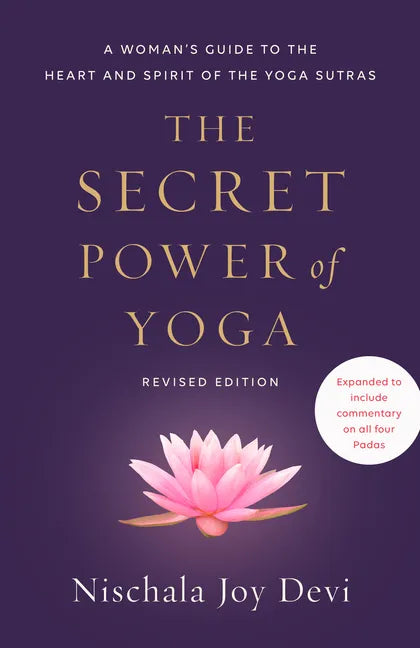 The Secret Power of Yoga, Revised Edition: A Woman's Guide to the Heart and Spirit of the Yoga Sutras - Paperback
