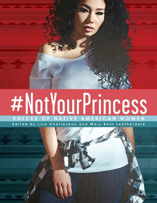 #Notyourprincess: Voices of Native American Women - Paperback