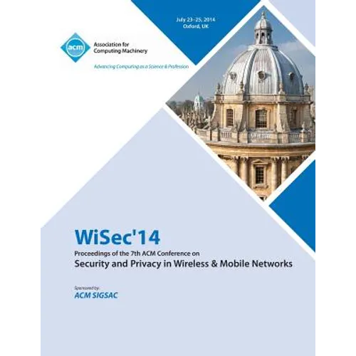 ACM WiSec 2014 7th ACM Conference on Security and Privacy in Wireless and Mobile Networks