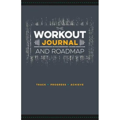 The Workout Journal and Roadmap: Track. Progress. Achieve. - Spiral