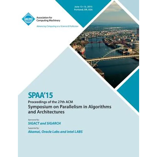 SPAA 15 27th ACM Symposium on Parallelism in Algorithms and Architectures