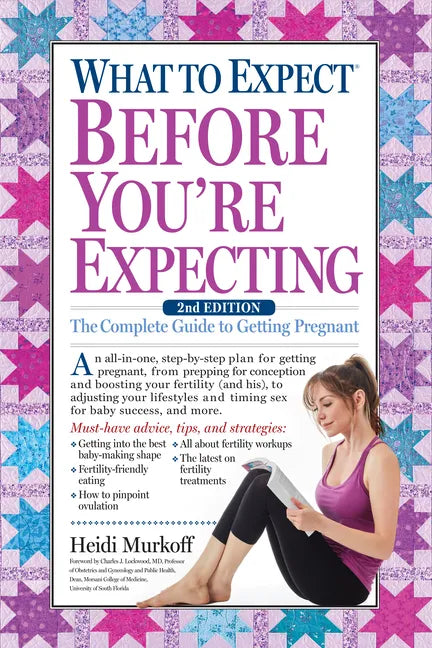 What to Expect Before You're Expecting: The Complete Guide to Getting Pregnant - Paperback