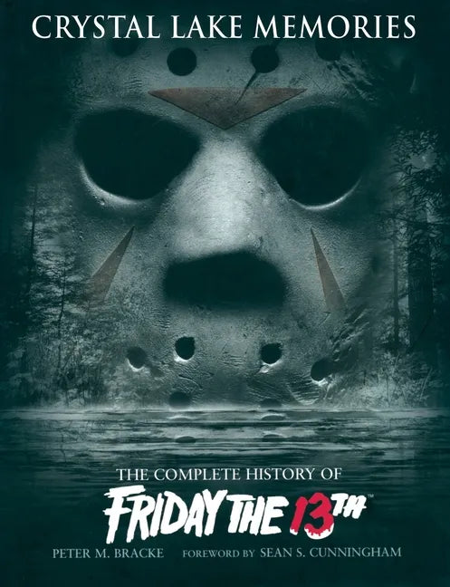 Crystal Lake Memories: The Complete History of Friday the 13th - Hardcover