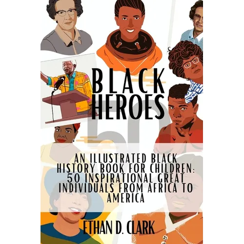 Black Heroes: An Illustrated Black History Book for Children: 50 Inspirational Great Individuals from Africa to America ( Full Color - Paperback