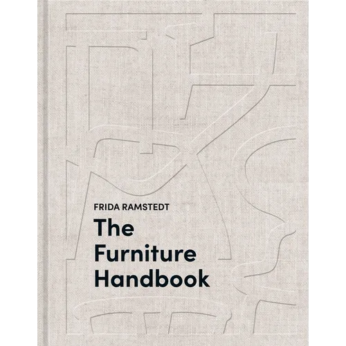 The Furniture Handbook: A Guide to Choosing, Arranging, and Caring for the Objects in Your Home - Hardcover
