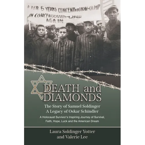 Death & Diamonds. The Story of Samuel Soldinger. A Legacy of Oskar Schindler. A Holocaust Survivor's Inspiring Journey of Survival Faith, Hope, Luck and the American Dream. - Paperback
