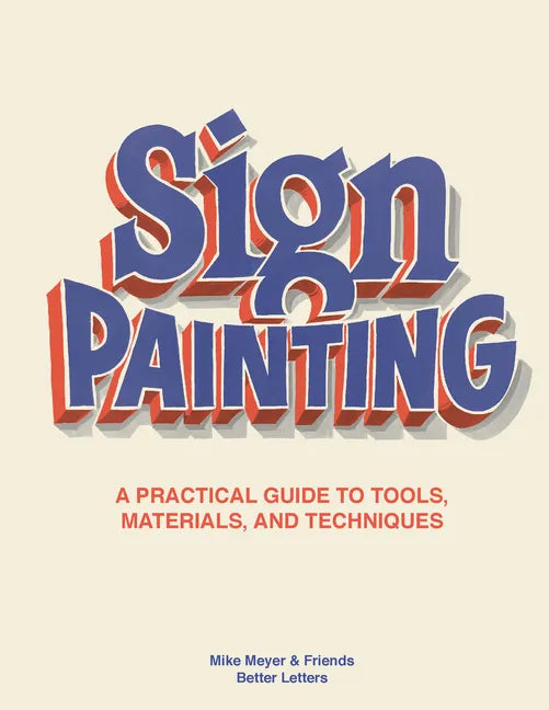 The Sign Painting: A Practical Guide to Tools, Materials, and Techniques - Hardcover