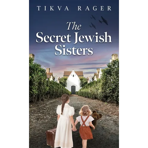 The Secret Jewish Sisters: A WW2 Historical Novel, Based on the True Story of a Holocaust Survivor - Hardcover