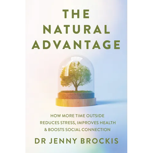 The Natural Advantage: How More Time Outside Reduces Stress, Improves Health and Boosts Social Connection