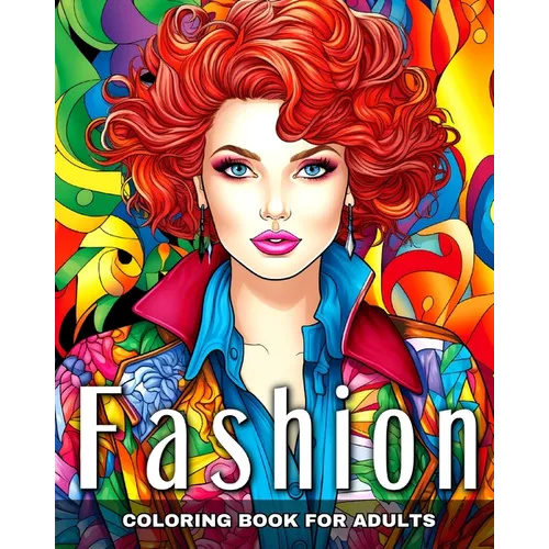 Fashion Coloring Book for Adults: Fashion Design, Modern and Vintage Outfits, and Fascinating Designs to Color