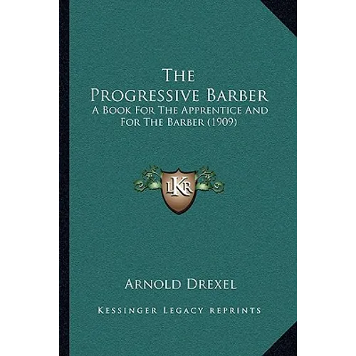 The Progressive Barber: A Book For The Apprentice And For The Barber (1909)
