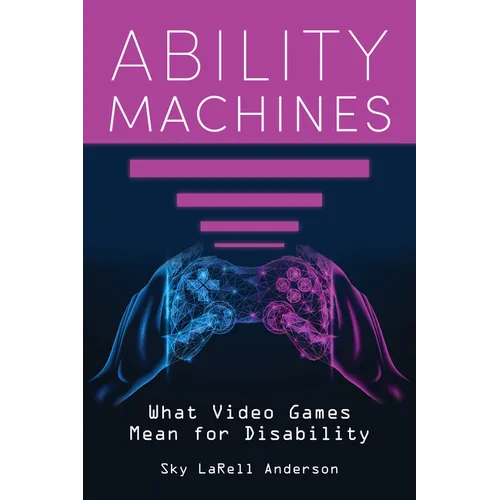 Ability Machines: What Video Games Mean for Disability