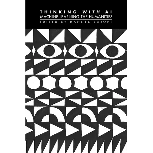 Thinking with AI: Machine Learning the Humanities