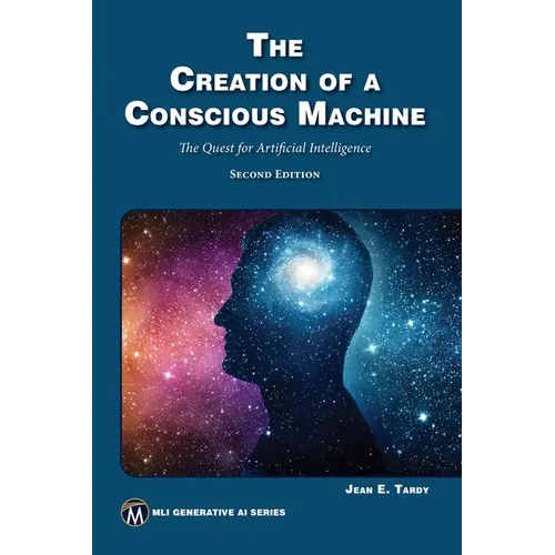 The Creation of a Conscious Machine: The Quest for Artificial Intelligence