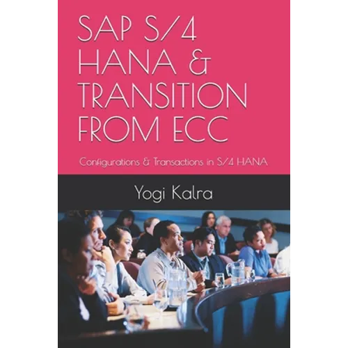 SAP S/4 Hana & Transition from Ecc: Configurations & Transactions in S/4 HANA