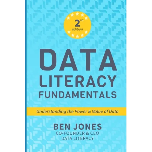 Data Literacy Fundamentals: Understanding the Power & Value of Data