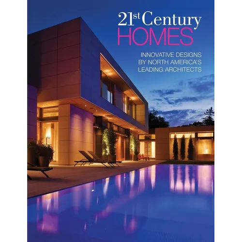 21st Century Homes: Innovative Designs by North America's Leading Architects