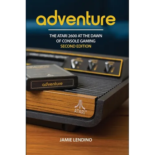 Adventure: The Atari 2600 at the Dawn of Console Gaming
