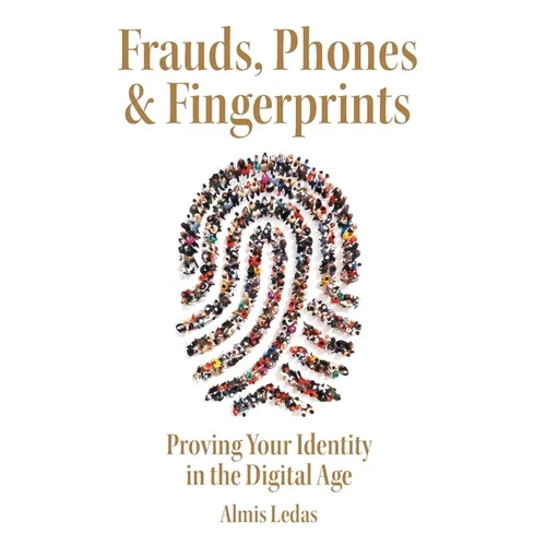 Frauds, Phones & Fingerprints: Proving Your Identity in the Digital Age