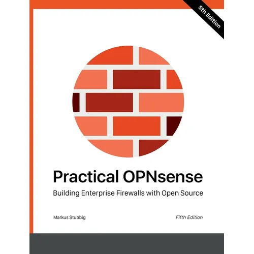 Practical OPNsense: Building Enterprise Firewalls with Open Source