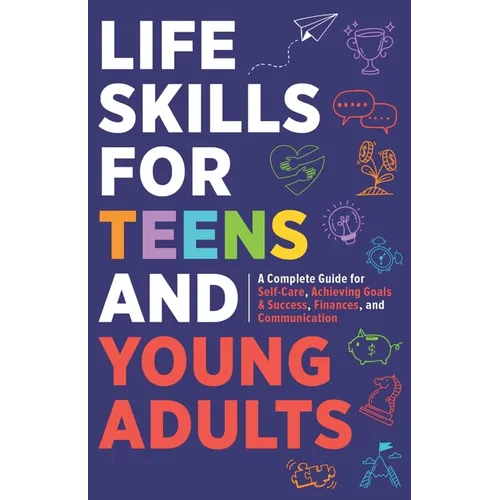 Life Skills For Teens: Embrace Hygiene, Health, and Life Safety for Unforeseen Challenges, Achieve SMART Goals, Learn Budgeting, & Master Eff - Paperback