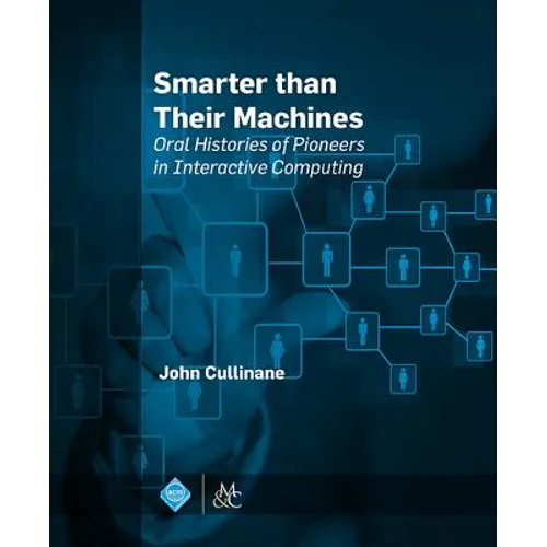Smarter Than Their Machines: Oral Histories of Pioneers in Interactive Computing