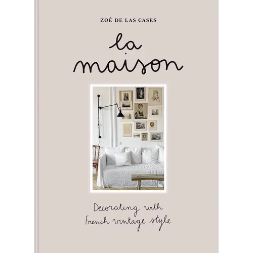 Zoé de Las Cases La Maison: Decorating with French Vintage Style