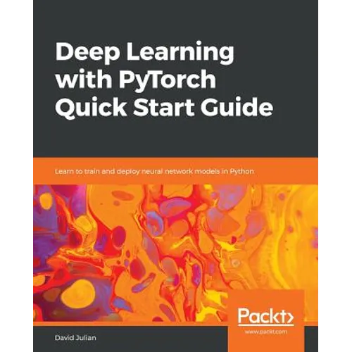 Deep Learning with PyTorch Quick Start Guide