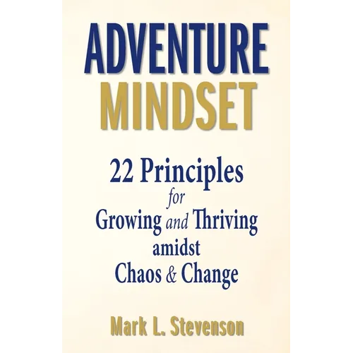 Adventure Mindset: 22 Principles for Growing and Thriving Amidst Chaos & Change