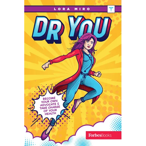Dr. You: Become Your Own Advocate & Take Charge of Your Health