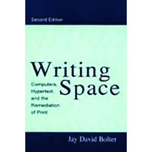 Writing Space: Computers, Hypertext, and the Remediation of Print