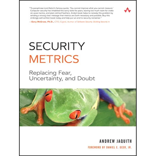 Security Metrics: Replacing Fear, Uncertainty, and Doubt