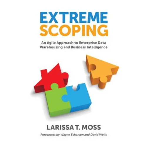 Extreme Scoping: An Agile Approach to Enterprise Data Warehousing and Business Intelligence