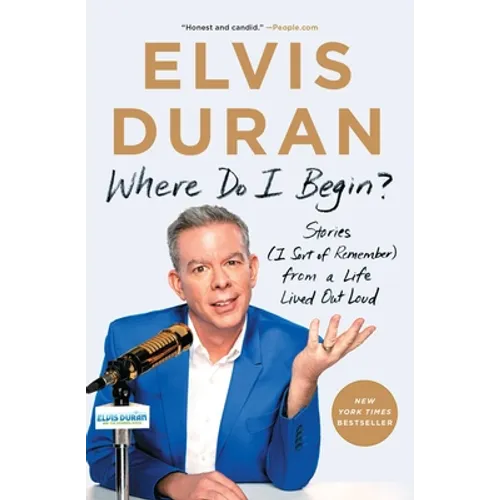 Where Do I Begin?: Stories (I Sort of Remember) from a Life Lived Out Loud