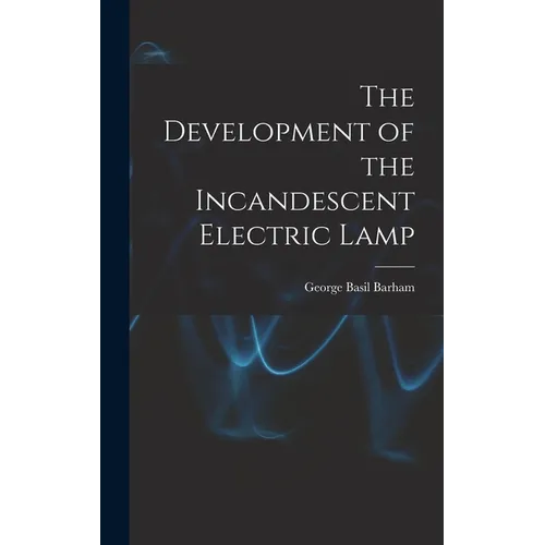 The Development of the Incandescent Electric Lamp